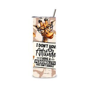 I don't have an attitude- Giraffe Tumbler